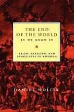 The end of the world as we know it : faith, fatalism, and apocalypse in America