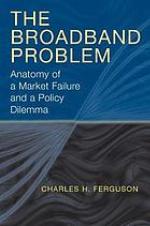 The broadband problem : anatomy of a market failure and a policy dilemma