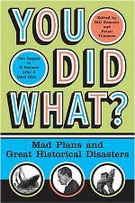 You did what? : mad plans and great historical disasters