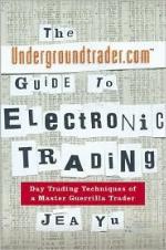 The Undergroundtrader.com Guide to Electronic Trading