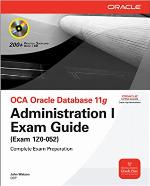 Oca Oracle Database 11g Administration I Exam Guide (Exam 1z0-052)