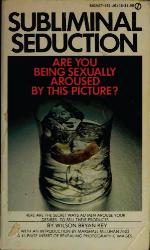 Subliminal Seduction; Ad Media's Manipulation of a Not So Innocent America.