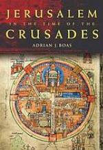 Jerusalem in the Time of the Crusades Society, Landscape and Art in the Holy City under Frankish Rule