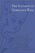 The Illusion of Conscious Will