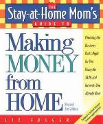 The Stay-at-Home Mom's Guide to Making Money from Home, Revised 2nd Edition