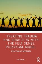 Treating Trauma and Addiction with the Felt Sense Polyvagal Model