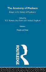 The anatomy of madness : essays in the history of psychiatry. Volume I, People and ideas