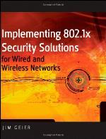 Implementing 802.1x Security Solutions for Wired and Wireless Networks