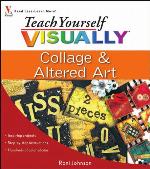 Teach Yourself Visually Collage &amp; Altered Art