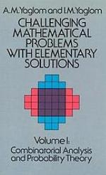 Challenging Mathematical Problems with Elementary Solutions, Vol. I