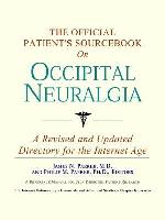 The Official Patient's Sourcebook on Occipital Neuralgia