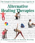 Complete Illustrated Encyclopedia of Alternative Healing Therapies