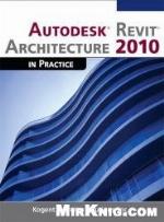 Autodesk Revit Architecture 2010 in Practice [With CDROM]