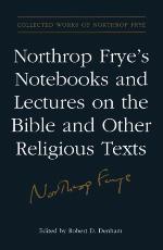 Northrop Frye's Notebooks and Lectures on the Bible and Other Religious Texts