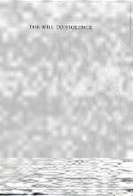 The Will to Violence