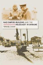 Nazi Empire-Building and the Holocaust in Ukraine