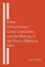 Ethnic Entrepreneurs, Crony Capitalism, and the Making of the Franco-Mexican Elite