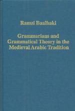 Grammarians and Grammatical Theory in the Medieval Arabic Tradition