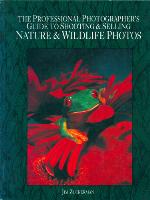 The Professional Photographer's Guide To Shooting &amp; Selling Nature &amp; Wildlife Photos