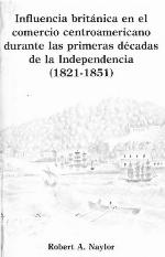Influencia Britanica En El Comercio Centroamericano Durante Las Primeras Decadas de La Independencia