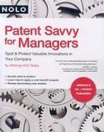 Patent savvy for managers : spot & protect valuable innovations in your company