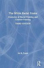 The white racial frame : centuries of racial framing and counter-framing