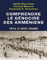 Comprendre le génocide des Arméniens: 1915 à nos jours