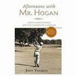Afternoons with Mr. Hogan : a boy, a golf legend, and the lessons of a lifetime