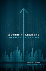Worship Leaders, We Are Not Rock Stars