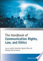 The Handbook of Communication Rights, Law, and Ethics
