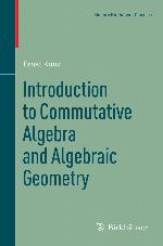Introduction to Commutative Algebra and Algebraic Geometry
