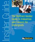 The WetFeet Insider Guide to Industries and Careers for Undergrads