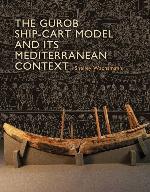 The Gurob Ship-Cart Model and Its Mediterranean Context
