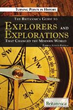The Britannica Guide to Explorers and Explorations That Changed the Modern World