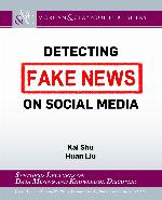 Detecting Fake News on Social Media (Synthesis Lectures on Data Mining and Knowledge Discovery)