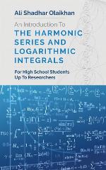 An Introduction To The Harmonic Series And Logarithmic Integrals