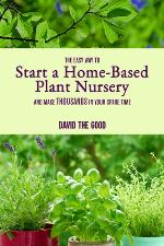 The Easy Way to Start a Home-Based Plant Nursery and Make Thousands in Your Spare Time