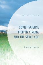 Soviet science fiction cinema and the space age : memorable futures