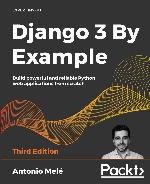 Django 3 By Example Build powerful and reliable Python web applications from scratch