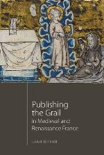 Publishing the Grail in Medieval and Renaissance France