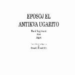 Eposoj el antikva Ugarito : Baal kaj Anat ; Krt ; Aqht