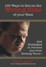 100 Ways to Get On the Wrong Side of Your Boss