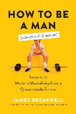 How to Be a Man (Whatever That Means)