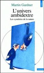 Univers Ambidextre. Les Miroirs de L'Espace-Temps(l')