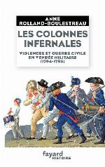 Les colonnes infernales : violences et guerre civile en Vendée militaire, 1794-1795