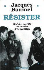Résister : histoire secrète des années d'Occupation