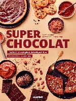 Super chocolat : l'art de la chocologie et de la dégustation, des recettes irrésistibles