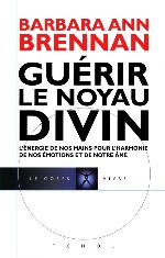 Guérir le noyau divin : mon cheminement personnel et mes solutions de guérison avancées pour vous permettre de créer la vie à laquelle vous aspirez