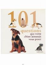 101 questions que votre chien aimerait vous poser : tout ce qui tracasse votre chien, et la solution à ses problèmes