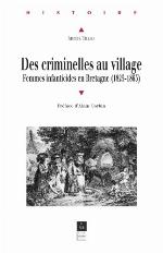 Des criminelles au village. Femmes infanticides en Bretagne (1825-1865)